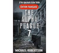 The Alpha Plague 7 (Français): A Post-Apocalyptic Action Thriller (The Alpha Plague (Français) - La série complète)