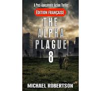The Alpha Plague 8 (Français): A Post-Apocalyptic Action Thriller (The Alpha Plague (Français) - La série complète)