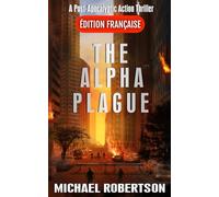 The Alpha Plague (Français): A Post-Apocalyptic Action Thriller (The Alpha Plague (Français) - La série complète)