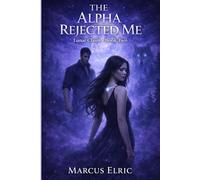 The Alpha Rejected Me: A Dark Wolf Shifter Romance with a Rejected Female Mate and Hidden Power (Lunar Claim)