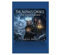 THE Alpha’s Choice: The Glass Crown