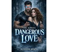 The Alpha’s Dangerous Love: A Paranormal Wolf Shifter Romance (The Savage Hearts Series)