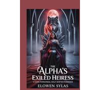 The Alpha’s Exiled Heiress: A Dark Paranormal Wolf Shifter Romance