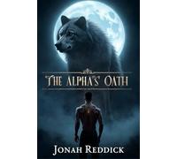 The Alpha’s Oath: A Dark Erotic MM Werewolf Shifter Romance of Power & Obsession (Moonfire Thrones)