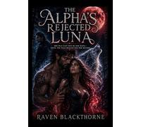 The Alpha’s Rejected Luna: She Was Cast Out by Her Mate-Until the Pack Begged for Her Return