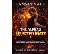 The Alpha’s Rejected Mate: An MM Omegaverse Werewolf Shifter Romance of Mate Rejection, Betrayal, and an Unexpected Omega Pregnancy (Marked by the ... Romance of Fated Mates and Pack Power)