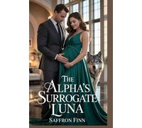 The Alpha’s Surrogate Luna: Ein Schurke zum Partner, erzwungene Nähe, zweite Chance für eine paranormale Werwolf-Romanze
