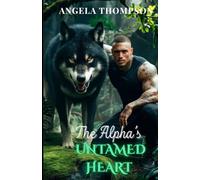 The Alpha’s Untamed Heart: A Forbidden Love, A Dark Curse, and a Town's Deadly Secret (The Fated Bonds Saga)