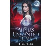 The Alpha’s Unwanted Luna: A Rejected Mate Secret Baby Werewolf Romance (Lisa Werewolf Collections)