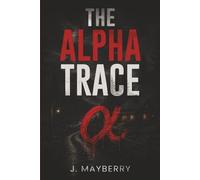 THE ALPHA TRACE: A Psychological Thriller About Secrets, Symbols, and a Small-Town Serial Killer