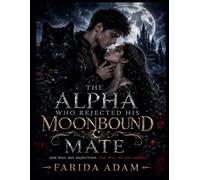 THE ALPHA WHO REJECTED HIS MOONBLIND MATE: Rejected by Fate, Claimed by the Alpha King.