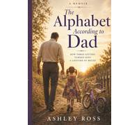 The Alphabet According to Dad: How Three Letters Turned Into A Lifetime of Belief