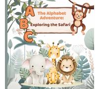 The Alphabet Adventure: Exploring the Safari: A Fun ABC Rhyme Book for Toddlers and Early Readers with Illustrated Animals - Ages 2-8
