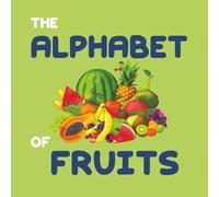 The Alphabet Book of Fruits: Learn the Alphabet with Yummy Fruits
