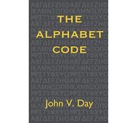 The Alphabet Code: The Origins of Our Alphabet and Numbers