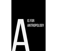 The Alphabet Collection: A is for Anthropology: School & Academic Subjects Series Notebook, Lined, From Cultures to Civilizations - A Space for Your Thoughts