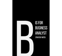 The Alphabet Collection: B is for Business Analyst Strategy Notes: Work Life Series Notebook, Lined