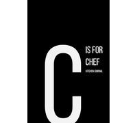The Alphabet Collection: C is for Chef Kitchen Journal: Work Life Series Notebook, Lined