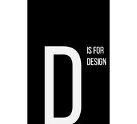 The Alphabet Collection: D is for Design: School & Academic Subjects Series Notebook, Lined, From Ideas to Creations - A Space for Your Thoughts