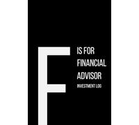The Alphabet Collection: F is for Financial Advisor Investment Log: Work Life Series Notebook, Lined