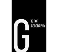The Alphabet Collection: G is for Geography: School & Academic Subjects Series Notebook, Lined, From Maps to Mountains - A Space for Your Thoughts