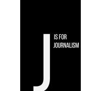 The Alphabet Collection: J is for Journalism: School & Academic Subjects Series Notebook, Lined, From Headlines to Stories - A Space for Your Thoughts