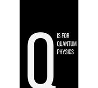 The Alphabet Collection: Q is for Quantum Physics: School & Academic Subjects Series Notebook, Lined, From Particles to Possibilities - A Space for Your Thoughts