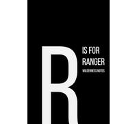 The Alphabet Collection: R is for Ranger Wilderness Notes: Work Life Series Notebook, Lined