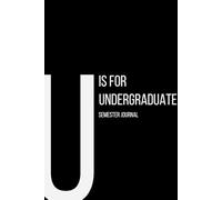 The Alphabet Collection: U is for Undergraduate Semester Journal: Work Life Series Notebook, Lined