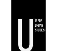The Alphabet Collection: U is for Urban Studies: School & Academic Subjects Series Notebook, Lined, From Cities to Communities - A Space for Your Thoughts