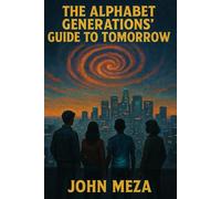 The Alphabet Generations' Guide to Tomorrow: A Compilation Featuring: The 99 Theses of the Kids Who Brought Their Cell Phones to Church