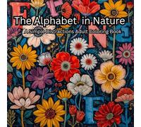 The Alphabet in Nature: A Simple Distractions Adult Coloring Book