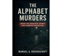 The Alphabet Murders: Inside the Unsolved Crimes That Haunted Rochester