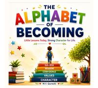 The Alphabet of Becoming: An Inspiring A-Z Journey to Build Character, Positive Values, Confidence, and Lifelong Success