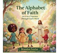 The Alphabet of Faith: An A-to-Z Journey Through God's Word