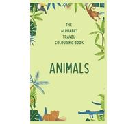 The Alphabet Travel Colouring Book for Kids - Animals; For Kids Ages 2-6; Easy Coloring Pages