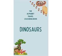 The Alphabet Travel Colouring Book for Kids - Dinosaurs; For Kids Ages 2-6; Easy Coloring Pages