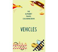 The Alphabet Travel Colouring Book for Kids - Vehicles; For Kids Ages 2-6; Easy Coloring Pages (The Alphabet Travel Colouring Books)