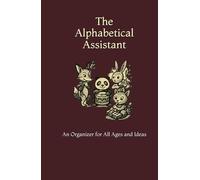 The Alphabetical Assistant: An Organizer for All Ages and Ideas
