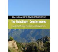 The AlphaBody - Countermoves: A Manual for Massage Therapists and Interested