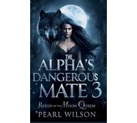 The Alpha's Dangerous Mate 3: The Reign of the Moon Queen