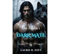 The Alpha's Dark Mate: A Forbidden Love, A Power Too Dangerous to Control (BLOOD MOON SAGA)