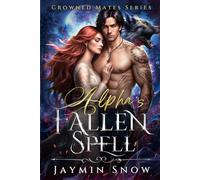 The Alpha's Fallen Spell: A Rejected Mates Love Triangle Enemies to Lovers Paranormal Romance (Crowned Mates Series)