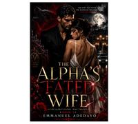 The Alpha's Fated Wife: A Dark Mafia Fated Mates Romance (Book One of The Alpha's Fated Wife Trilogy)