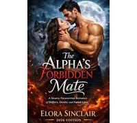 The Alpha's Forbidden Mate: A Steamy Paranormal Romance of Shifters, Desire, and Fated Love