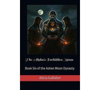 The Alpha's Forbidden Moon: Book Six of the Ashen Moon Dynasty: 6
