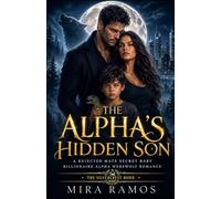 The Alpha's Hidden Son: A Rejected Mate Secret Baby Billionaire Alpha Werewolf Romance (The Silvercrest Bond)