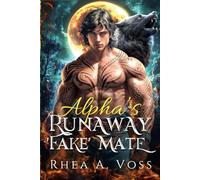 The Alpha's Runaway 'Fake' Mate: A Rejected Mate Secret Identity Childhood Friends to Lovers Shifter Romance (Blind Rejection)