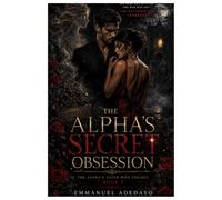 The Alpha's Secret Obsession: A Dark Mafia Fated Mates Romance (Book Two of The Alpha's Fated Wife Trilogy)