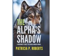 The Alpha's Shadow: A Werewolf's Quest to Expose Hidden Crimes
